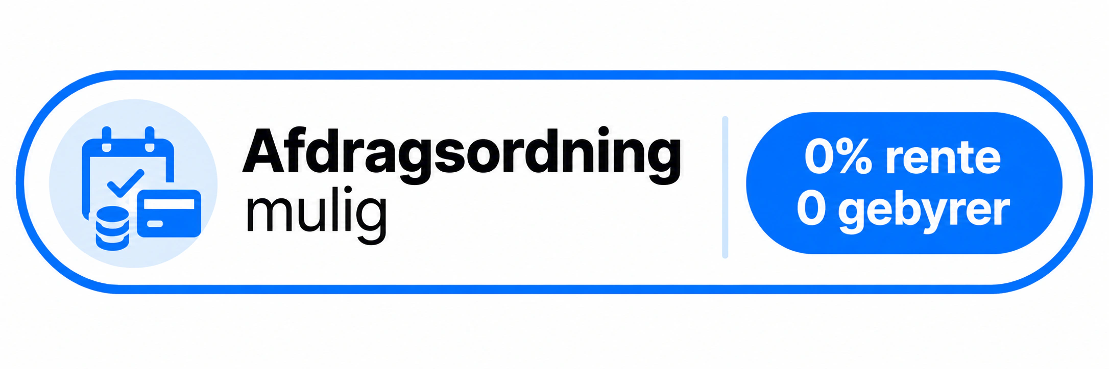 Afdragsordning mulig  0% rente, 0 gebyrer