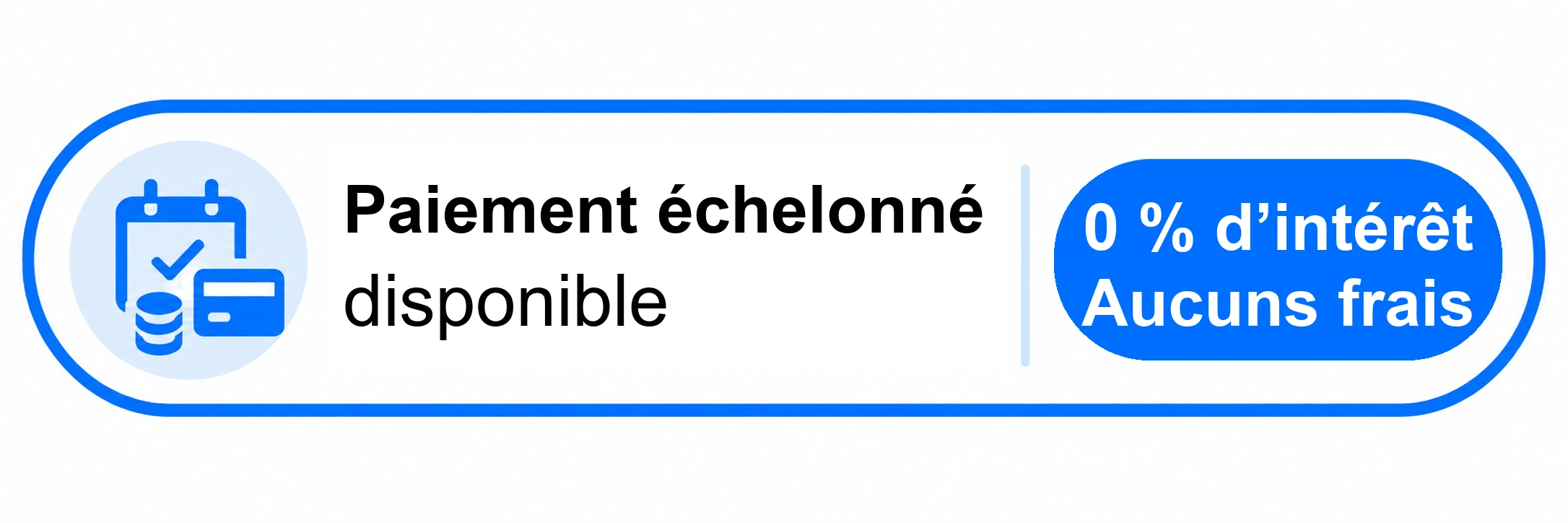 Paiement &eacute;chelonn&eacute; disponible, sans int&eacute;r&ecirc;ts ni frais